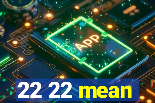 22 22 mean